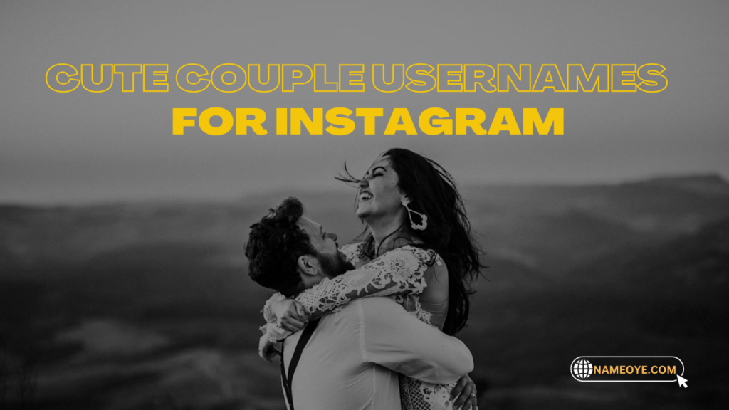 1200+ Cute Couple Usernames For Instagram With Meanings 2024