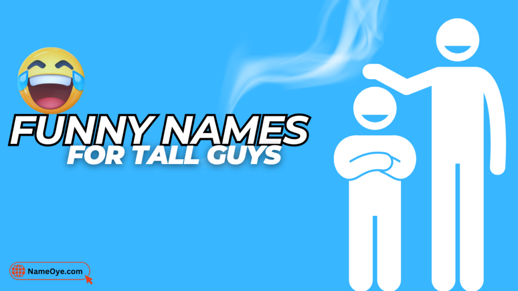 600+ Funny Names For Tall Guys 2024