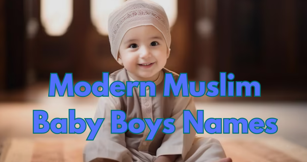 3257+ Modern Muslim Baby Boys Names A to Z 2024