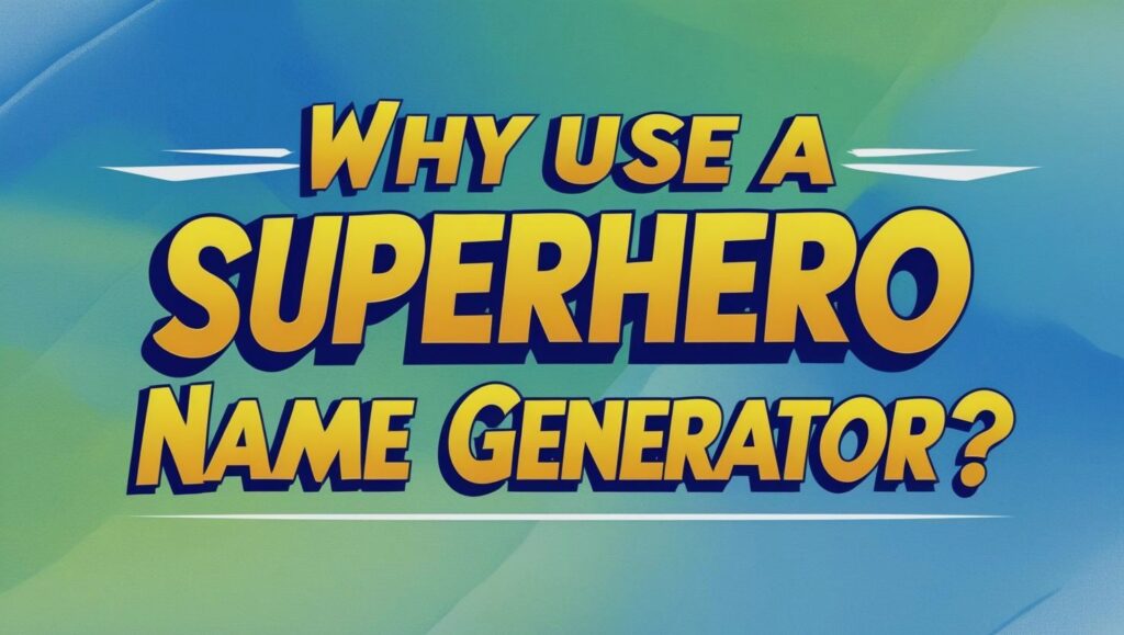 Why Use a Superhero Name Generator?